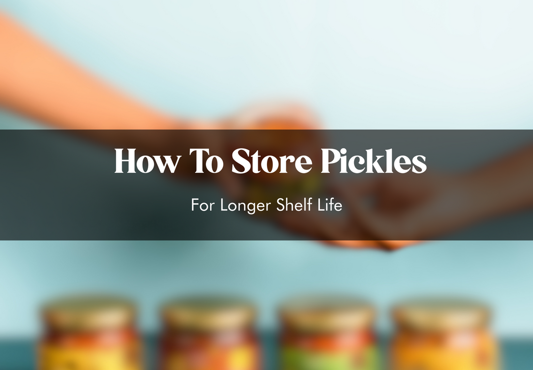 How To Store Pickles For Longer Shelf Life