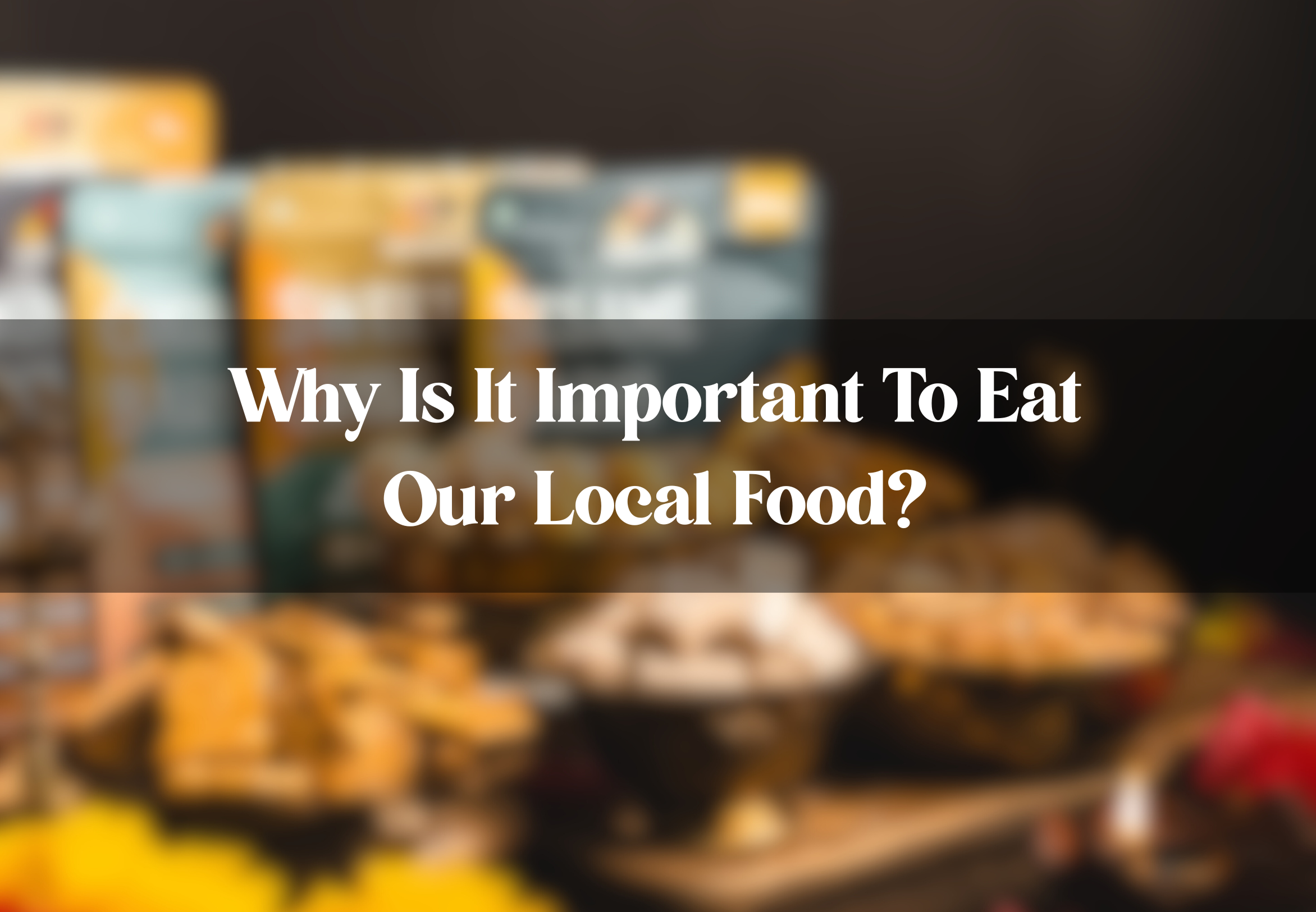 Why Is It Important to Eat Our Local Food? – ammatha's